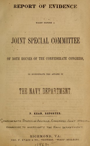 Report of evidence taken before a joint special committee of both houses of the Confederate Congress, to investigate the affairs of the Navy department.