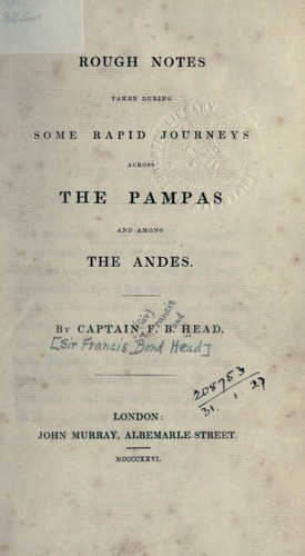 Rough notes taken during some rapid journeys across the Pampas and among the Andes