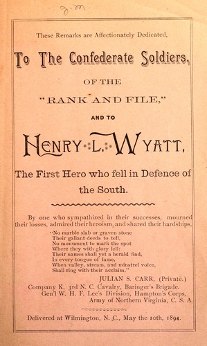 These remarks are affectionately dedicated to the Confederate soldiers of the "rank and file," and to Henry L. Wyatt