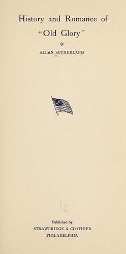 History and romance of "Old Glory,"