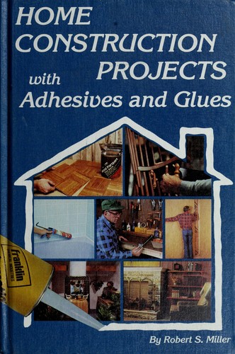 Home construction projects with adhesives and glues