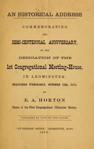 An historical address, commemorating the semi-centennial anniversary of the dedication of the 1st Congregational meeting-house in Leominster