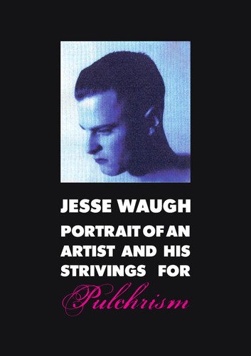 JESSE WAUGH: Portrait of an Artist and His Strivings for Pulchrism