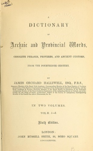 A dictionary of archaic and provincial words, obsolete phrases, proverbs, and ancient customs, from the fourteenth century.