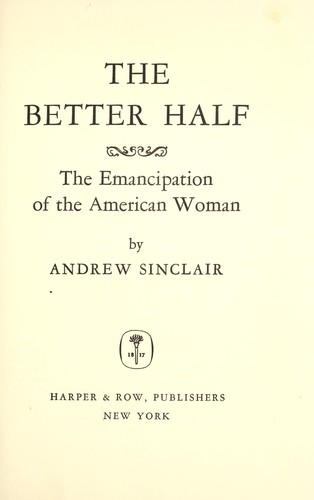 The better half; the emancipation of the American woman