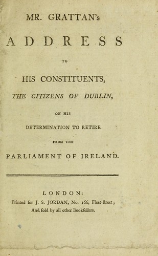 Mr. Grattan's address to his constituents, the citizens of Dublin, on his determination to retire from the Parliament of Ireland.