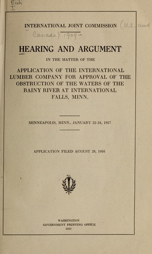 Hearing and argument in the matter of the application of the International Lumber Company for approval of the obstruction of the waters of the Rainy River at International Falls, Minn.
