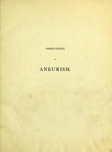 Observations on aneurism, and some diseases of the arterial system