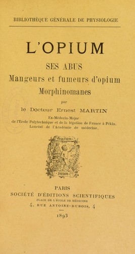 L'opium : ses abus, mangeurs et fumeurs d ́opium, morphinomanes