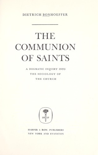 The communion of saints; a dogmatic inquiry into the sociology of the church