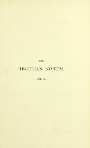 The secret of Hegel : being the Hegelian system in origin, principle, form, and matter