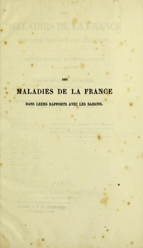 Des maladies de la France dans leurs rapports avec les saisons, ou, Histoire m©♭dicale et meteorologique de la France. [t. 1]