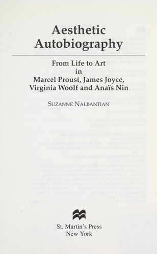 Aesthetic autobiography : from life to art in Marcel Proust, James Joyce, Virginia Woolf and Anaïs Nin