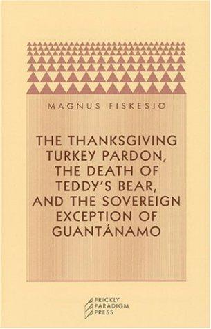 The Thanksgiving turkey pardon, the death of Teddy's bear, and the sovereign exception of Guantanamo