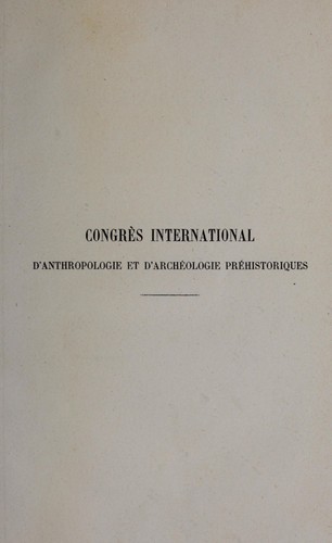 Congrès international d'anthropologie & d'archéologie préhistoriques