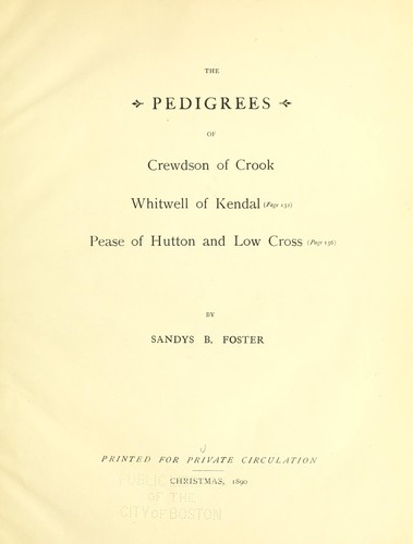 The pedigrees of Crewdson of Crook, Whitwell of Kendal, Pease of Hutton and Low Cross