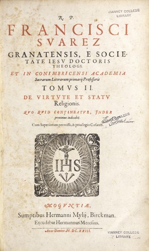 R.P. Francisci Suarez, Granatensis, e Societate Iesu doctoris theologi, et in Connimbricensi Academia Sacrarum Literarum primarii professoris opus, De virtute et statu religionis. Quo quid contineatur, index proximus indicabit
