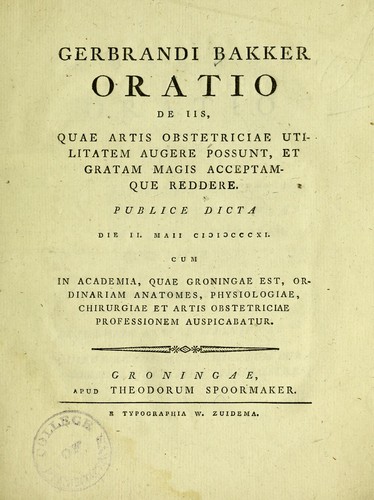 Gerbrandi Bakker Oratio de iis, quae artis obstetriciae utilitatem augere possunt et gratam magis acceptamque reddere