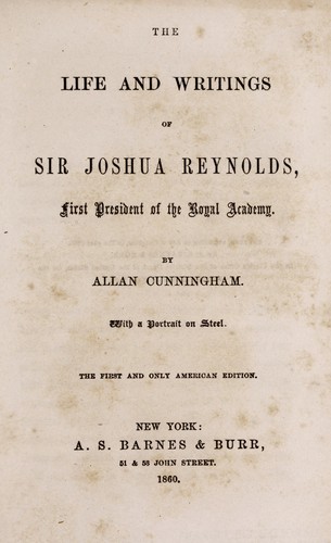 The life and writings of Sir Joshua Reynolds, first president of the Royal Academy