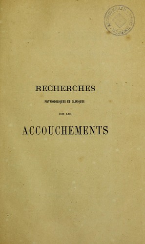 Recherches physiologiques et cliniques sur les accouchements
