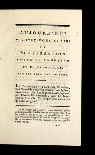 Aujourd'hui y voyez-vous clair?, ou, Conversation entre un camusard et un catholique, sur les affaires du tems