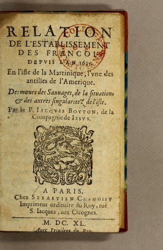 Relation de l'establissement des Francois depuis l'an 1635. En l'isle de la Martinique, l'vne des Antilles de l'Amerique. Des mœurs des sauuages, de la situation, & des autres singularitez de l'isle