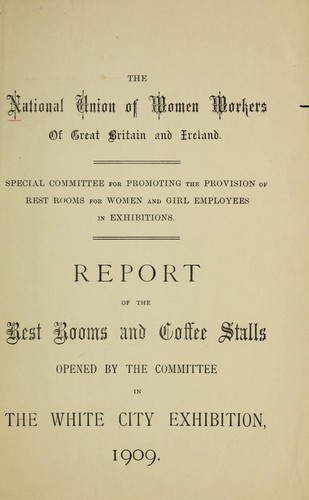Report of the rest rooms and coffee stalls opened by the committee in the White City Exhibition, 1909