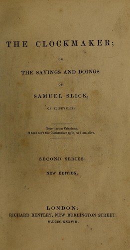 The clockmaker, or, The sayings and doings of Samuel Slick of Slickville