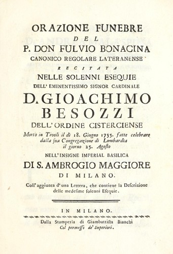 Orazione funebre del p. don Fulvio Bonacina, canonico regolare lateranense, recitata nelle solenni esequie dell'eminentissimo signor cardinale d. Gioachimo Besozzi, dell'ordine cisterciense, morto in Tivoli il dì 18. giugno 1755