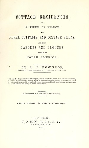 Cottage residences, or, A series of designs for rural cottages and cottage villas, and their gardens and grounds adapted to North America