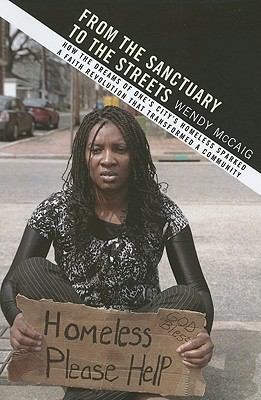 From The Sanctuary To The Streets How The Dreams Of One Citys Homeless Sparked A Faith Revolution That Transformed A Community