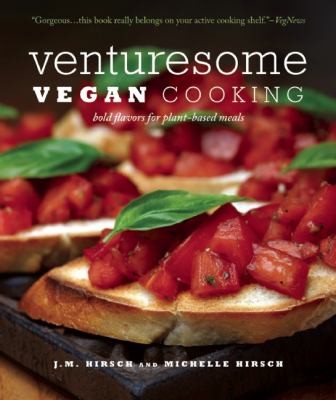Venturesome Vegan Cooking Bold Flavors For Plantbased Meals