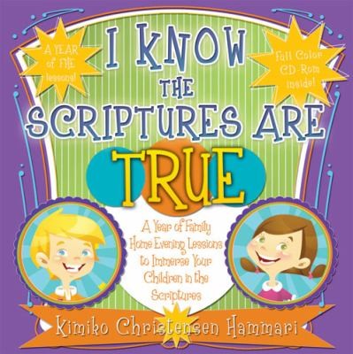 I Know The Scripture Are True A Year Of Family Home Evening Lessons To Immerse Your Children In The Scriptures