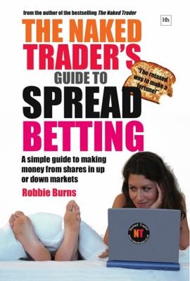 Unlock the secrets of successful trading with The Naked Trader's Guide to Spread Betting. Learn to profit in any market condition.