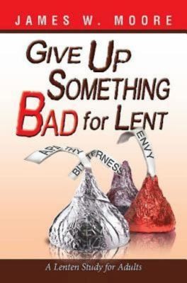 Give Up Something Bad For Lent A Lenten Study For Adults