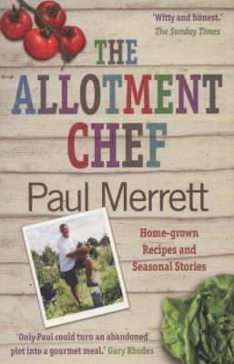 The Allotment Chef Homegrown Recipes And Seasonal Stories