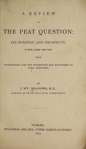 A Review of the peat question, its position and prospects, in four papers ...