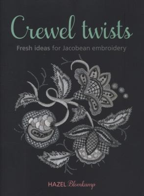 Crewel Twists Fresh Ideas For Jacobean Embroidery