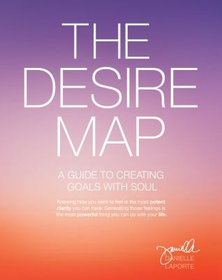 The Desire Map A Guide To Creating Goals With Soul