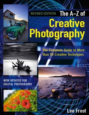 The New Az Of Creative Photography Over 50 Techniques Explained In Full