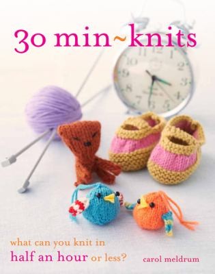 30 Minknits What Can You Knit In Half An Hour Or Less