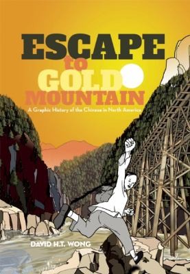 Escape To Gold Mountain A Graphic History Of The Chinese In North America