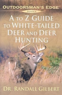 A To Z Guide To Whitetailed Deer And Deer Hunting