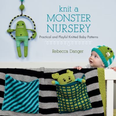 Knit A Monster Nursery Practical And Playful Knitted Baby Patterns