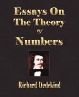 Essays On The Theory Of Numbers I Continuity And Irrational Numbers Ii The Nature And Meaning Of Numbers
