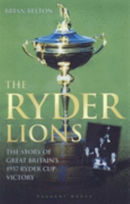 The Ryder Lions The Story Of Great Britains 1957 Ryder Cup Victory