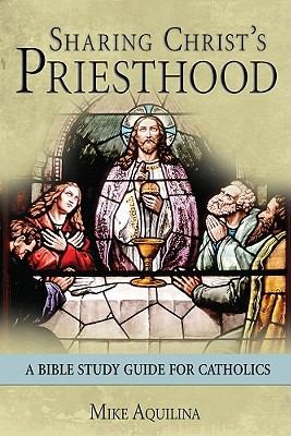 Sharing Christs Priesthood A Bible Study For Catholics