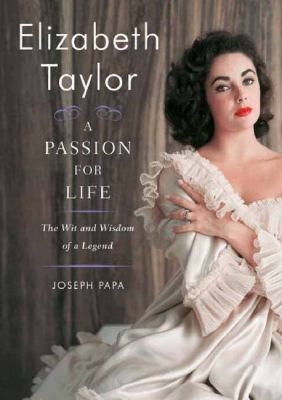 Elizabeth Taylor A Passion For Life The Wit And Wisdom Of A Legend