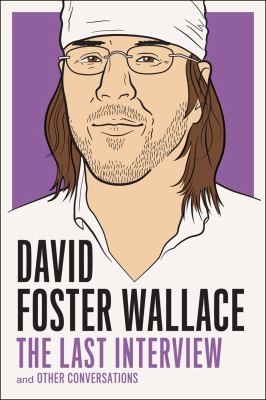 David Foster Wallace The Last Interview And Other Conversations