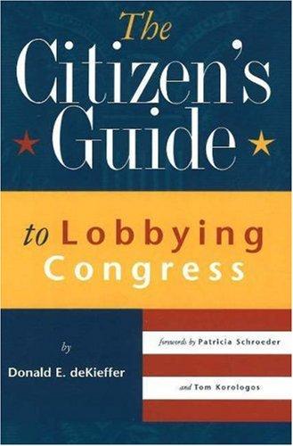 The citizen's guide to lobbying Congress
